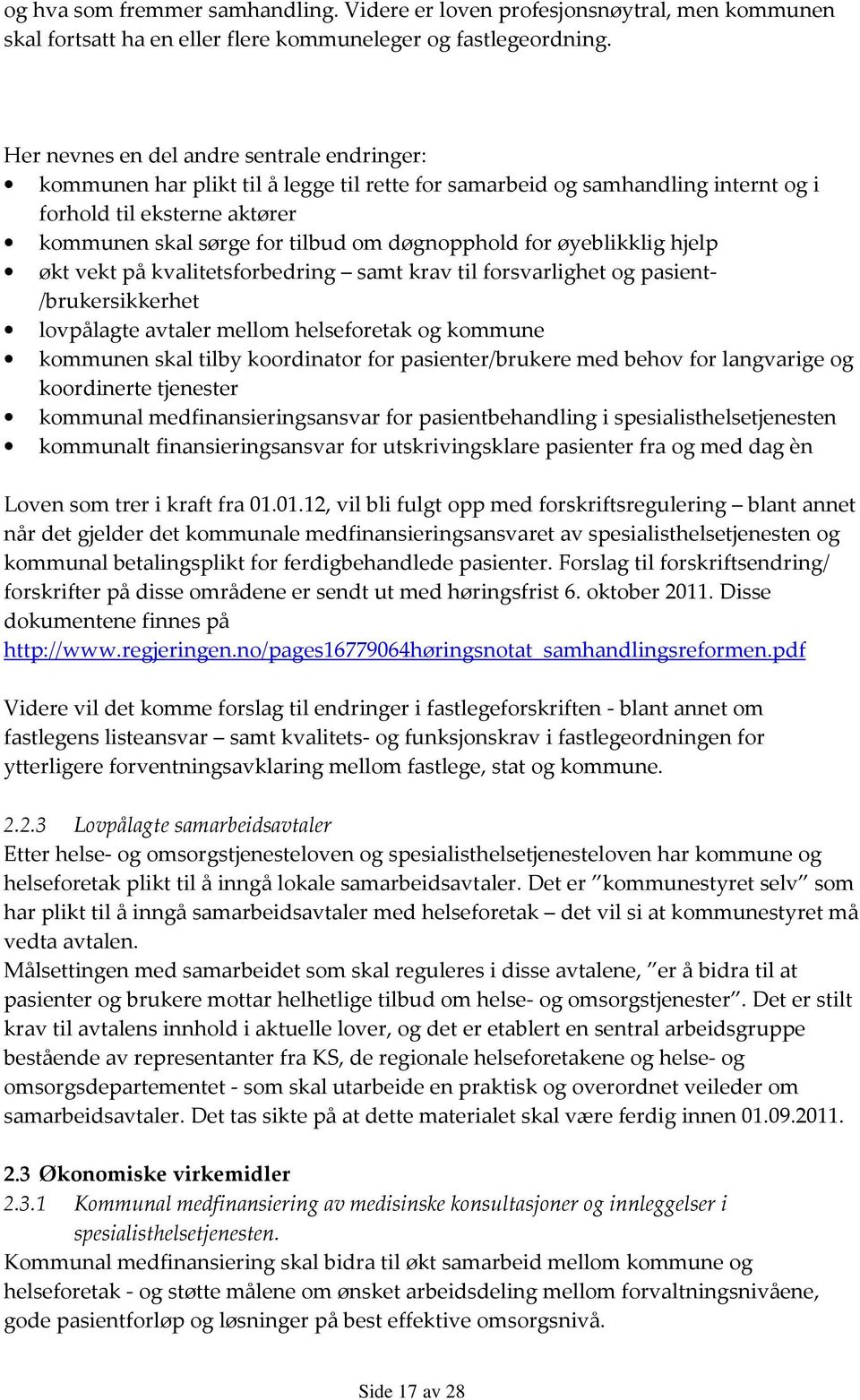 døgnopphold for øyeblikklig hjelp økt vekt på kvalitetsforbedring samt krav til forsvarlighet og pasient- /brukersikkerhet lovpålagte avtaler mellom helseforetak og kommune kommunen skal tilby