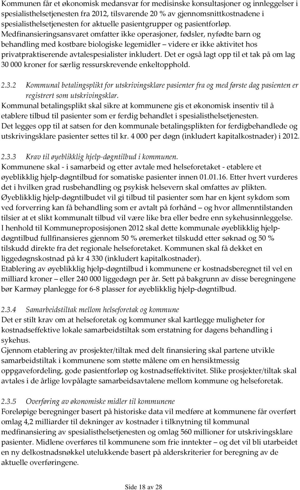 Medfinansieringsansvaret omfatter ikke operasjoner, fødsler, nyfødte barn og behandling med kostbare biologiske legemidler videre er ikke aktivitet hos privatpraktiserende avtalespesialister