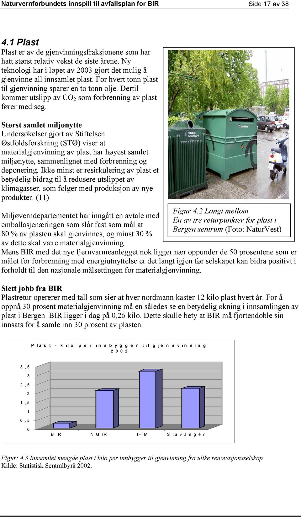 Dertil kommer utslipp av CO2 som forbrenning av plast fører med seg.