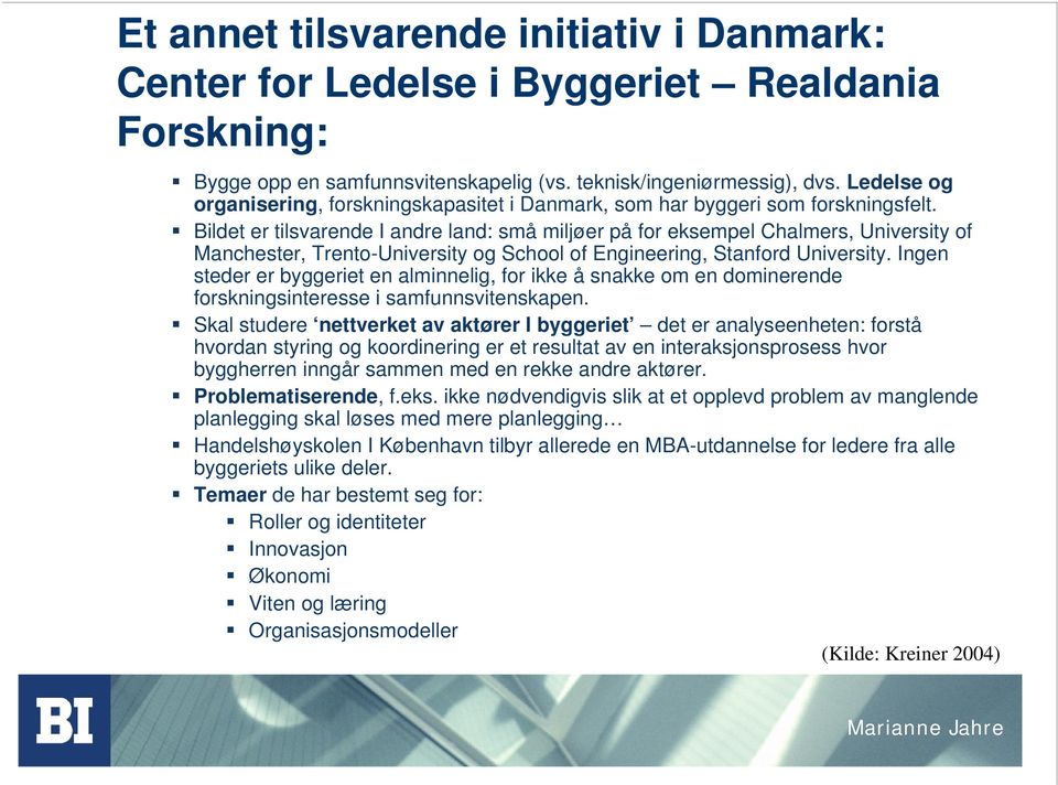 Bildet er tilsvarende I andre land: små miljøer på for eksempel Chalmers, University of Manchester, Trento-University og School of Engineering, Stanford University.