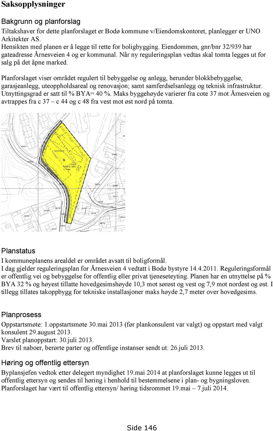 Når ny reguleringsplan vedtas skal tomta legges ut for salg på det åpne marked.