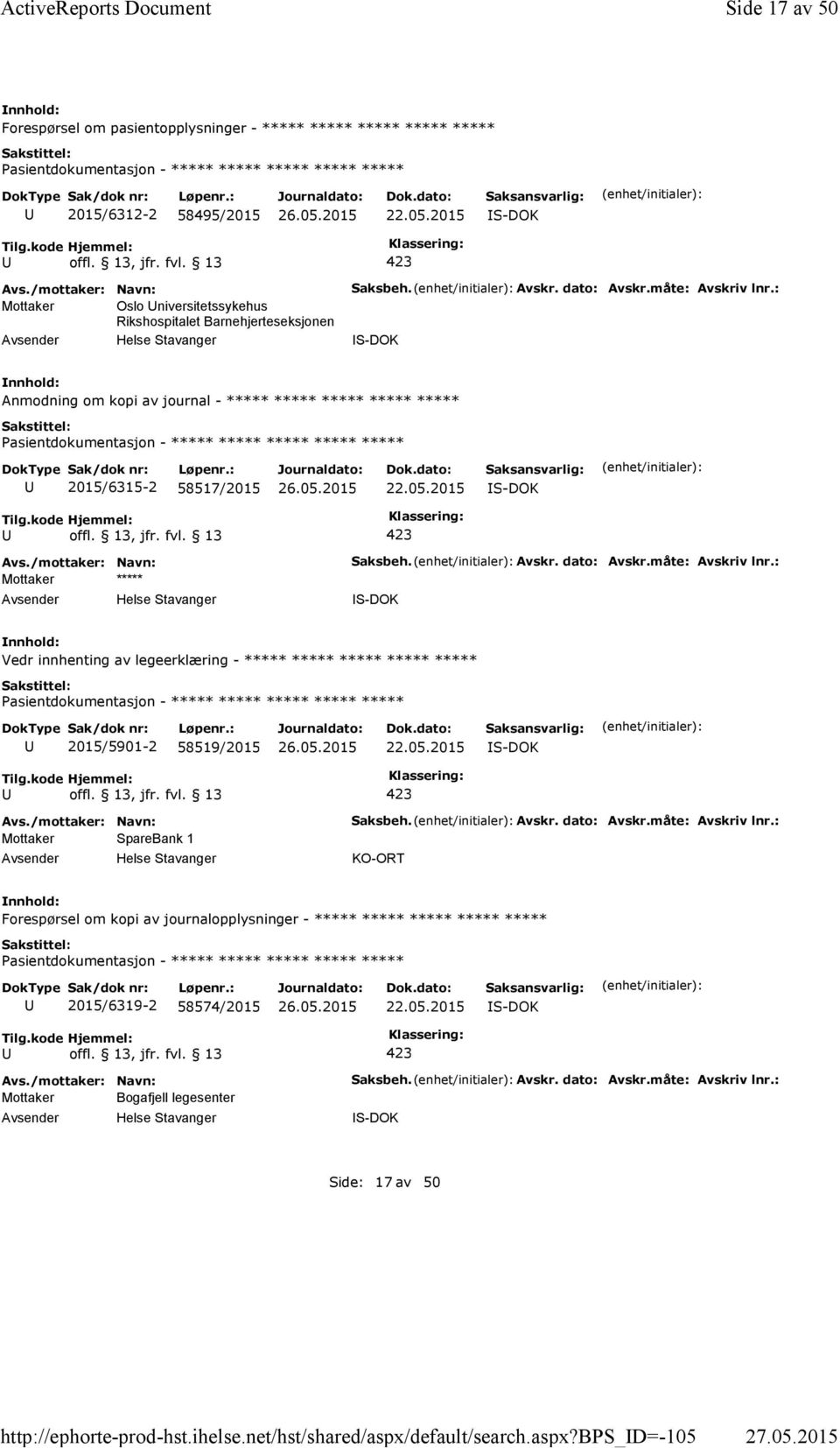 Avskr. dato: Avskr.måte: Avskriv lnr.: S-DOK Anmodning om kopi av journal - ***** ***** ***** ***** ***** Pasientdokumentasjon - ***** ***** ***** ***** ***** 2015/6315-2 58517/2015 22.05.