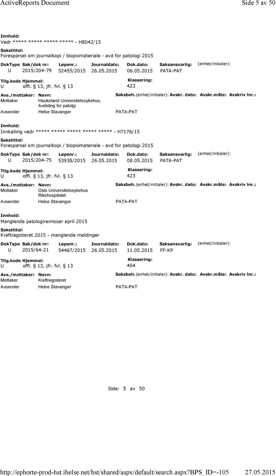 Avskr. dato: Avskr.måte: Avskriv lnr.: nnkalling vedr ***** ***** ***** ***** ***** -H7176/15 Forespørsel om journalkopi / biopsimateriale - avd for patologi 2015 2015/204-75 53938/2015 08.05.