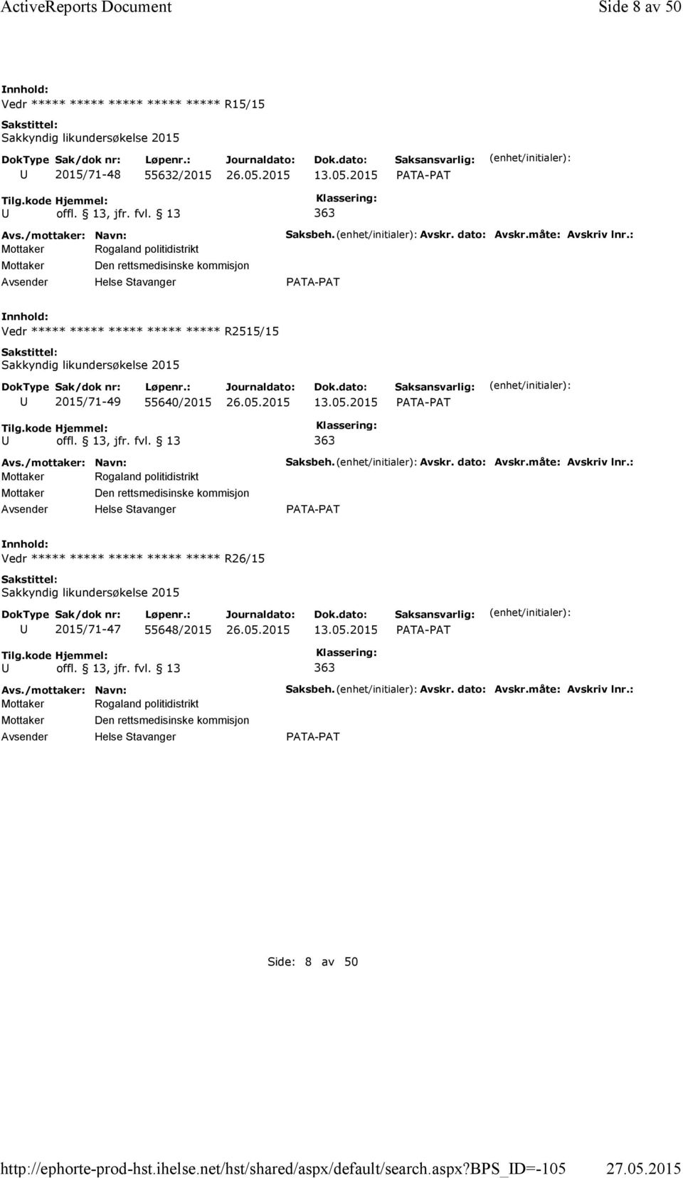 2015 363 Mottaker Rogaland politidistrikt Mottaker Den rettsmedisinske kommisjon Saksbeh. Avskr. dato: Avskr.måte: Avskriv lnr.