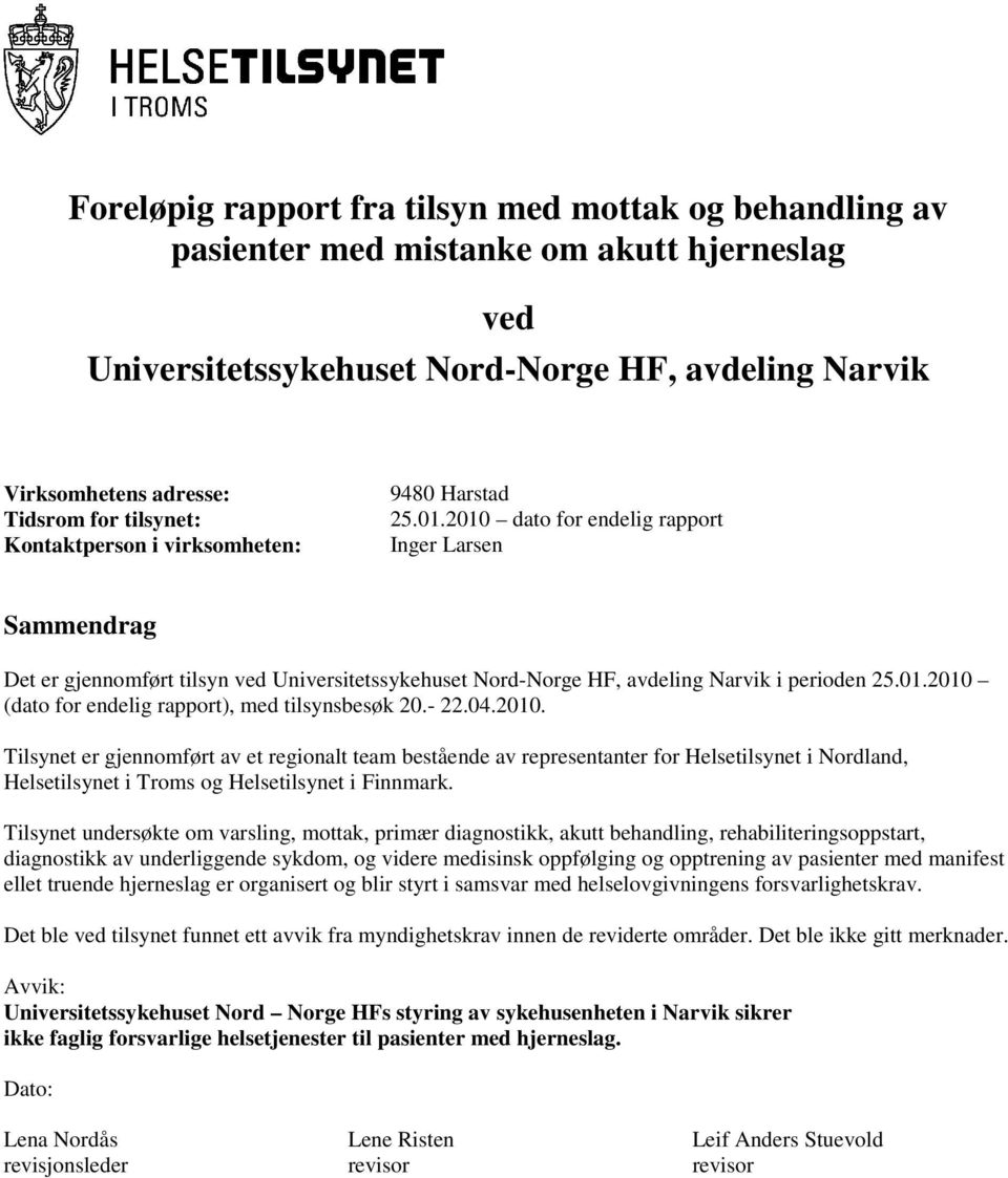 2010 dato for endelig rapport Inger Larsen Sammendrag Det er gjennomført tilsyn ved Universitetssykehuset Nord-Norge HF, avdeling Narvik i perioden 25.01.2010 (dato for endelig rapport), med tilsynsbesøk 20.