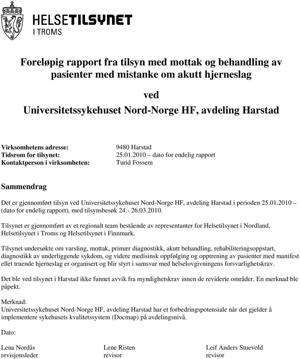 2010 dato for endelig rapport Turid Fossem Sammendrag Det er gjennomført tilsyn ved Universitetssykehuset Nord-Norge HF, avdeling Harstad i perioden 25.01.2010 (dato for endelig rapport), med tilsynsbesøk 24.