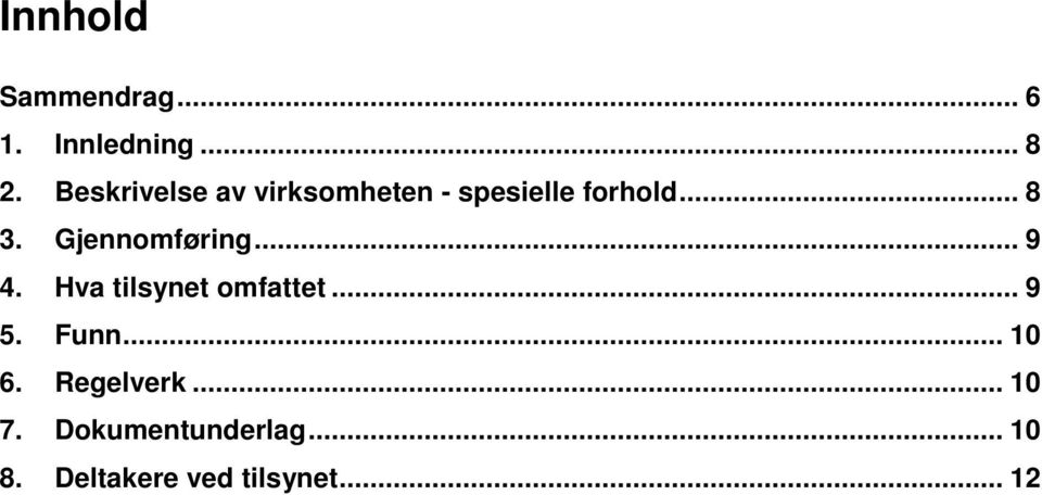 Gjennomføring... 9 4. Hva tilsynet omfattet... 9 5. Funn.