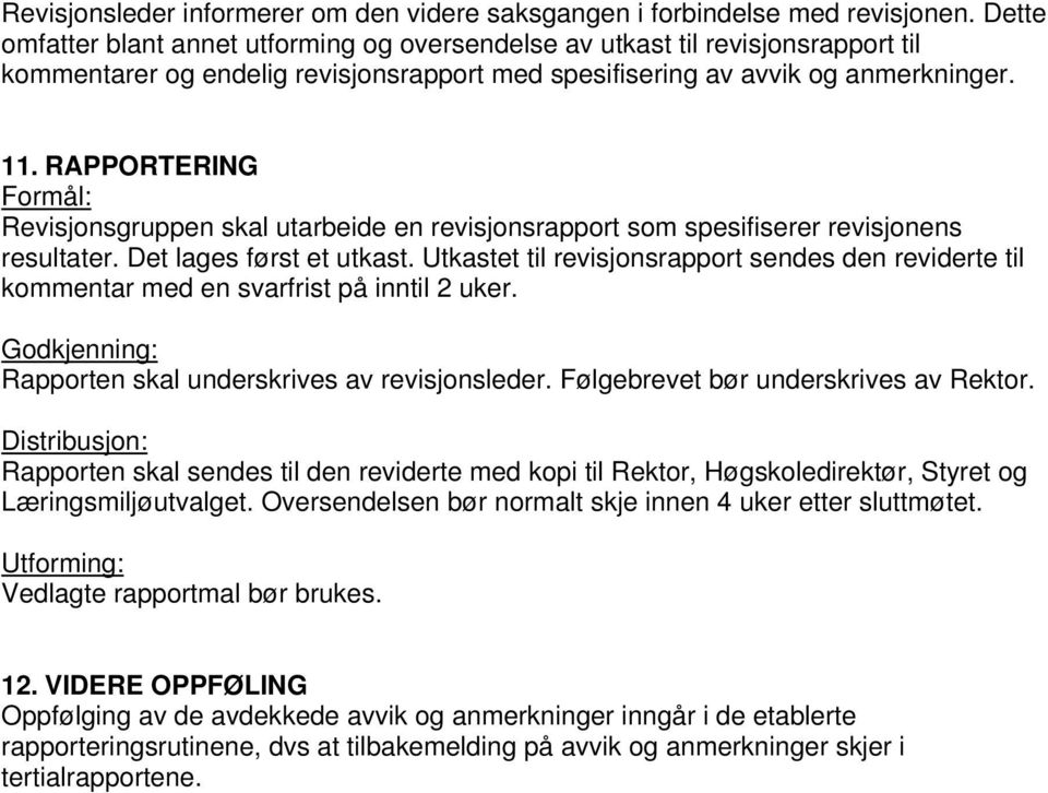 RAPPORTERING Formål: Revisjonsgruppen skal utarbeide en revisjonsrapport som spesifiserer revisjonens resultater. Det lages først et utkast.