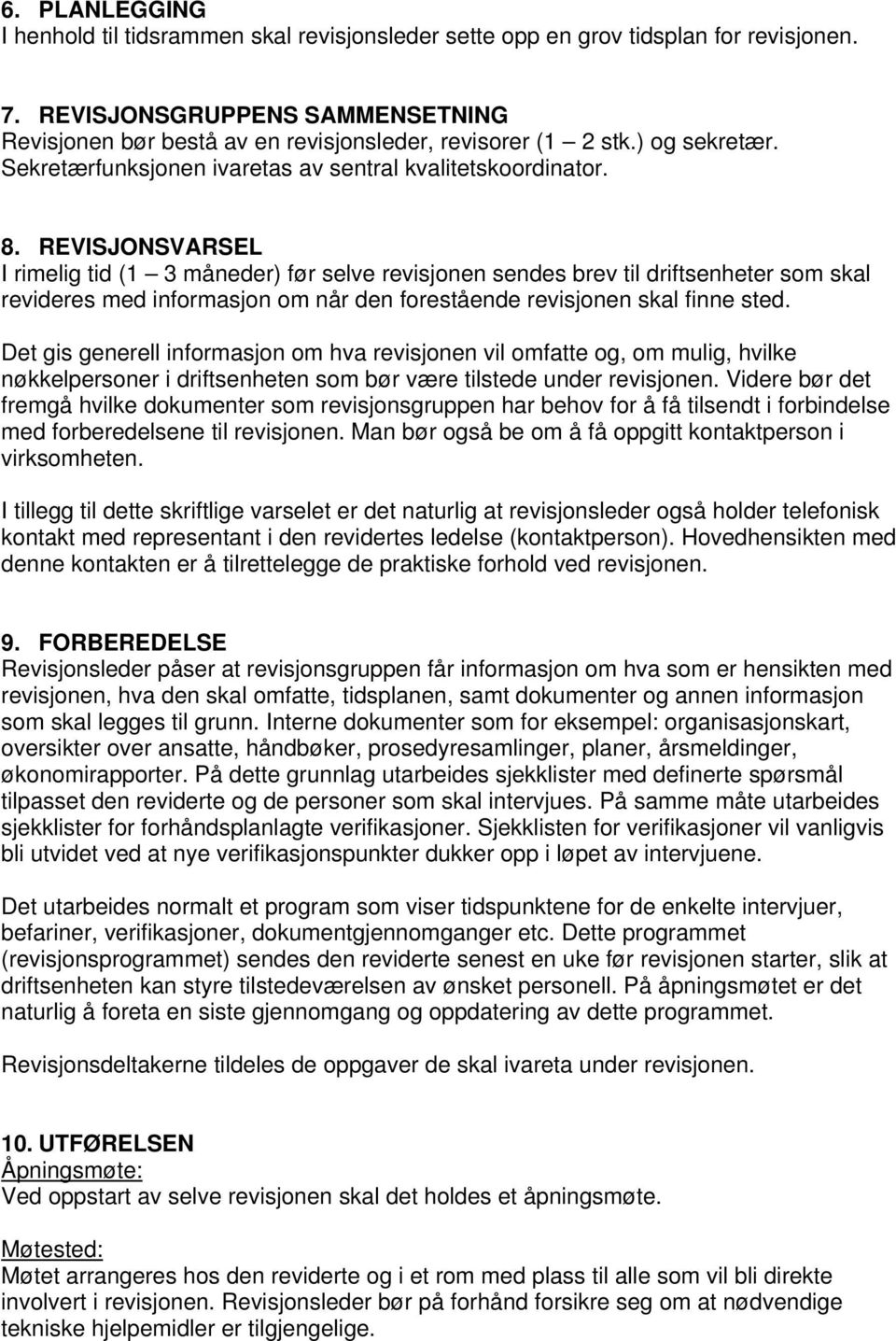 REVISJONSVARSEL I rimelig tid (1 3 måneder) før selve revisjonen sendes brev til driftsenheter som skal revideres med informasjon om når den forestående revisjonen skal finne sted.