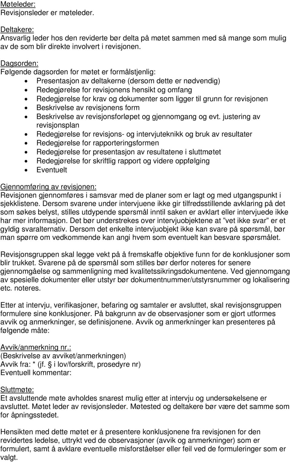 som ligger til grunn for revisjonen Beskrivelse av revisjonens form Beskrivelse av revisjonsforløpet og gjennomgang og evt.