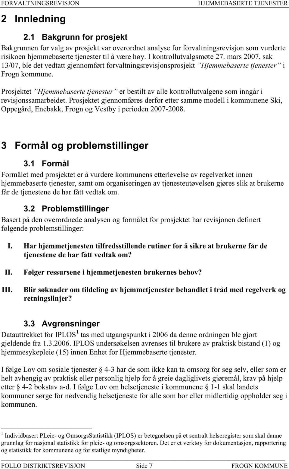 Prosjektet Hjemmebaserte tjenester er bestilt av alle kontrollutvalgene som inngår i revisjonssamarbeidet.