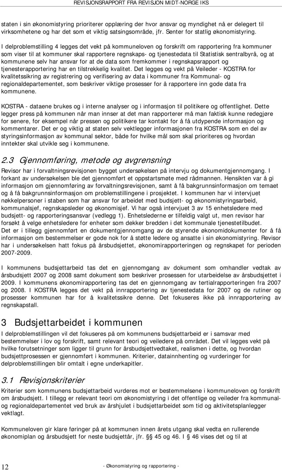 kommunene selv har ansvar for at de data som fremkommer i regnskapsrapport og tjenesterapportering har en tilstrekkelig kvalitet.