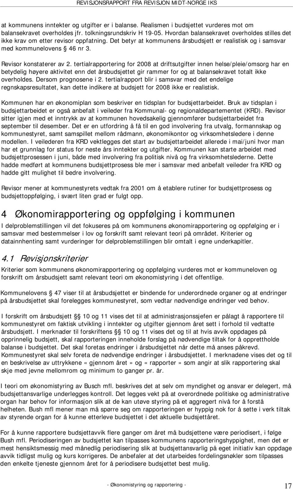 tertialrapportering for 2008 at driftsutgifter innen helse/pleie/omsorg har en betydelig høyere aktivitet enn det årsbudsjettet gir rammer for og at balansekravet totalt ikke overholdes.