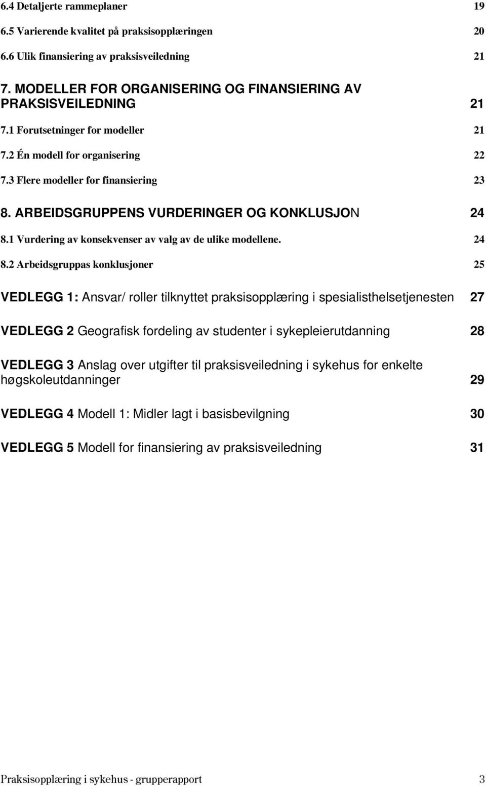 1 Vurdering av konsekvenser av valg av de ulike modellene. 24 8.