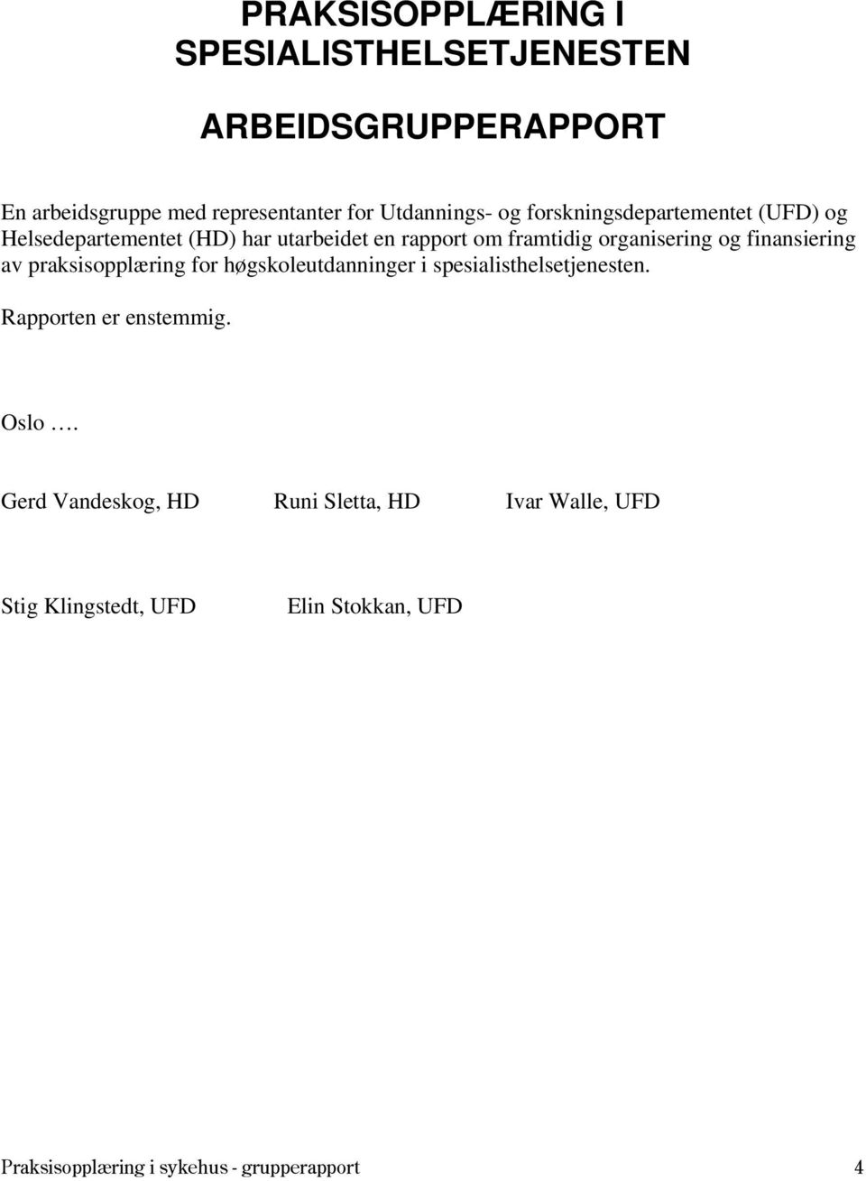 finansiering av praksisopplæring for høgskoleutdanninger i spesialisthelsetjenesten. Rapporten er enstemmig. Oslo.