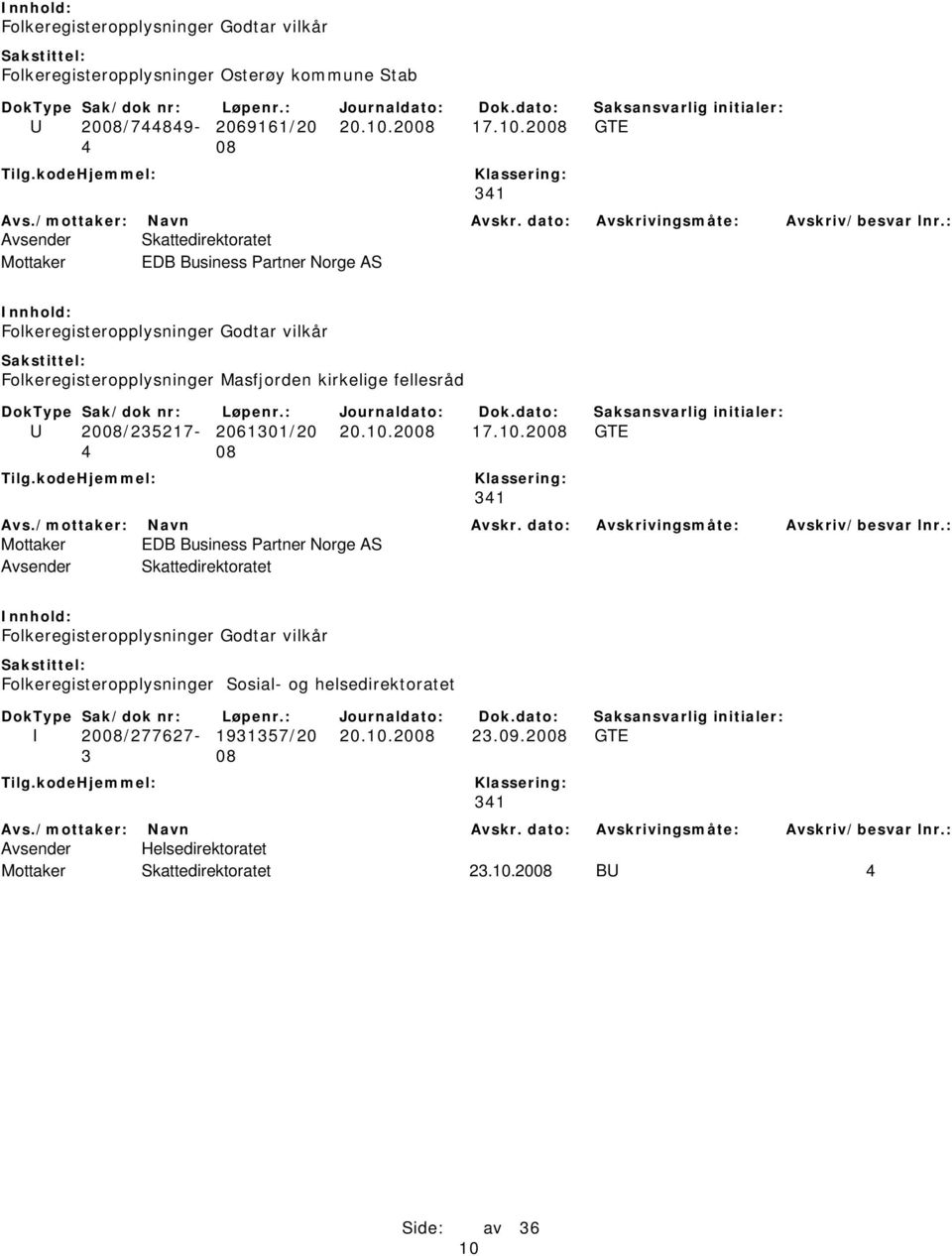 2008 GTE 4 08 341 Mottaker EDB Business Partner Norge AS Folkeregisteropplysninger Godtar vilkår Folkeregisteropplysninger Masfjorden kirkelige