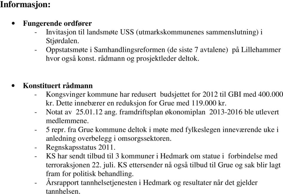 Konstituert rådmann - Kongsvinger kommune har redusert budsjettet for 2012 til GBI med 400.000 kr. Dette innebærer en reduksjon for Grue med 119.000 kr. - Notat av 25.01.12 ang.