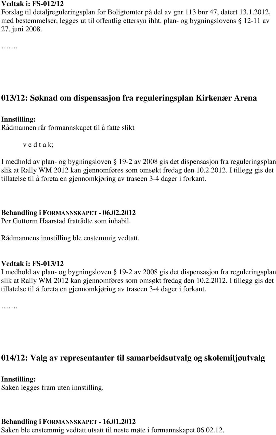 013/12: Søknad om dispensasjon fra reguleringsplan Kirkenær Arena Rådmannen rår formannskapet til å fatte slikt v e d t a k; I medhold av plan- og bygningsloven 19-2 av 2008 gis det dispensasjon fra