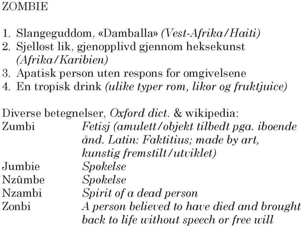 En tropisk drink (ulike typer rom, likør og frukt juice) Diverse betegnelser, Oxford dict.