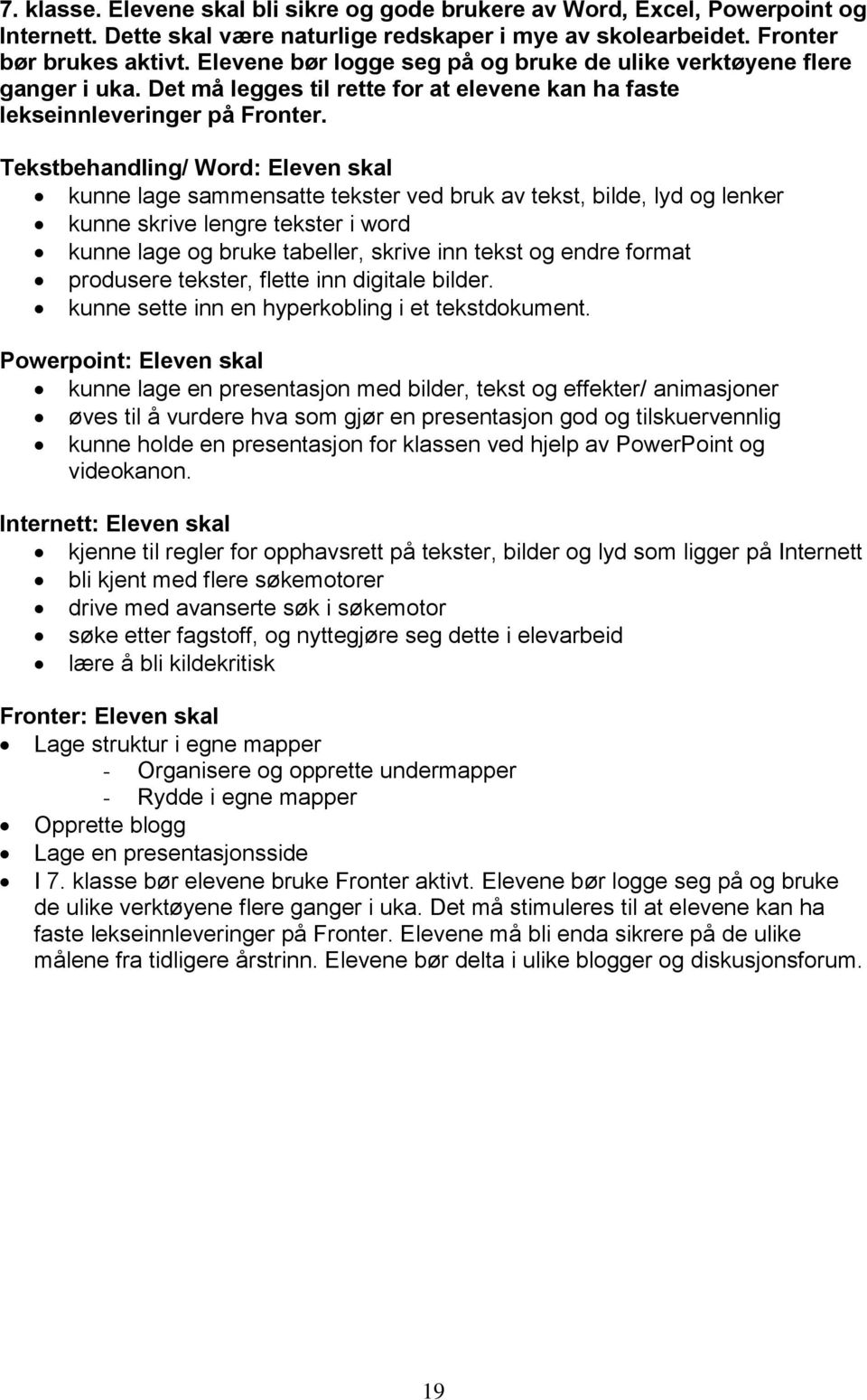 Tekstbehandling/ Word: Eleven skal kunne lage sammensatte tekster ved bruk av tekst, bilde, lyd og lenker kunne skrive lengre tekster i word kunne lage og bruke tabeller, skrive inn tekst og endre