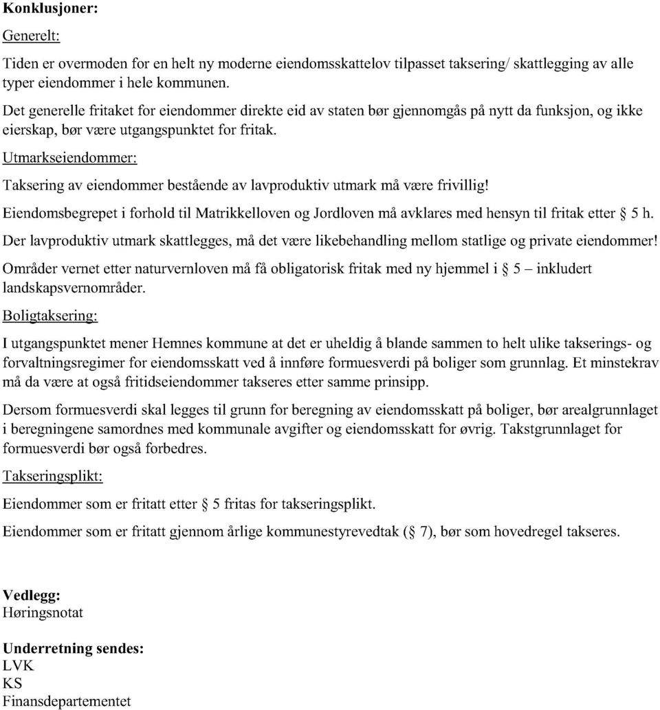 Taksering av eiendommer bestående av lavproduktiv utmark må være frivillig! Eiendomsbegrepet i forhold til Matrikkelloven og Jordloven må avklares med hensyn til fritak etter 5 h.