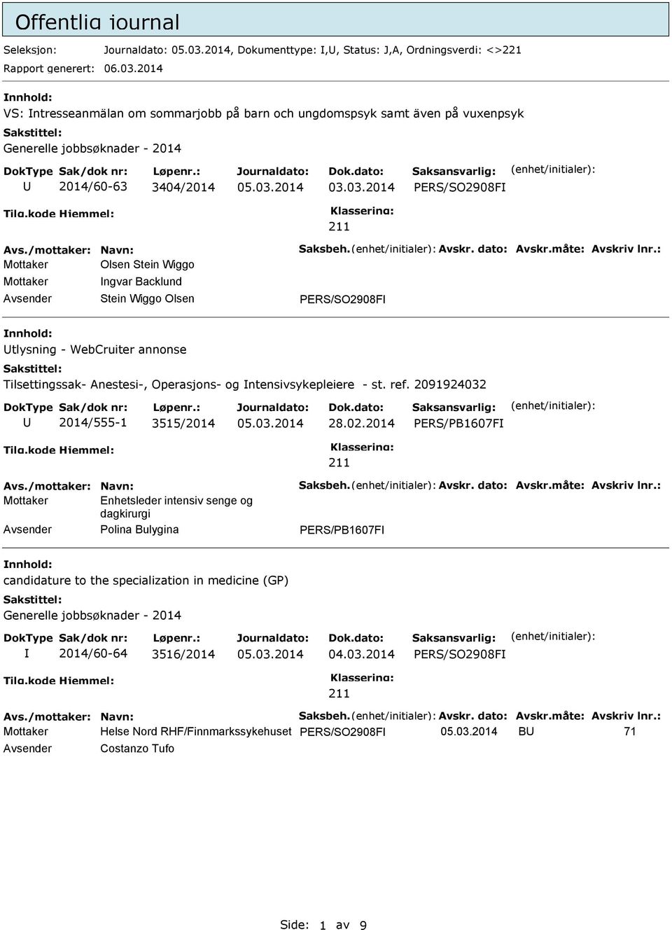 : Olsen Stein Wiggo ngvar Backlund Stein Wiggo Olsen PERS/SO2908F tlysning - WebCruiter annonse Tilsettingssak- Anestesi-, Operasjons- og ntensivsykepleiere - st. ref.