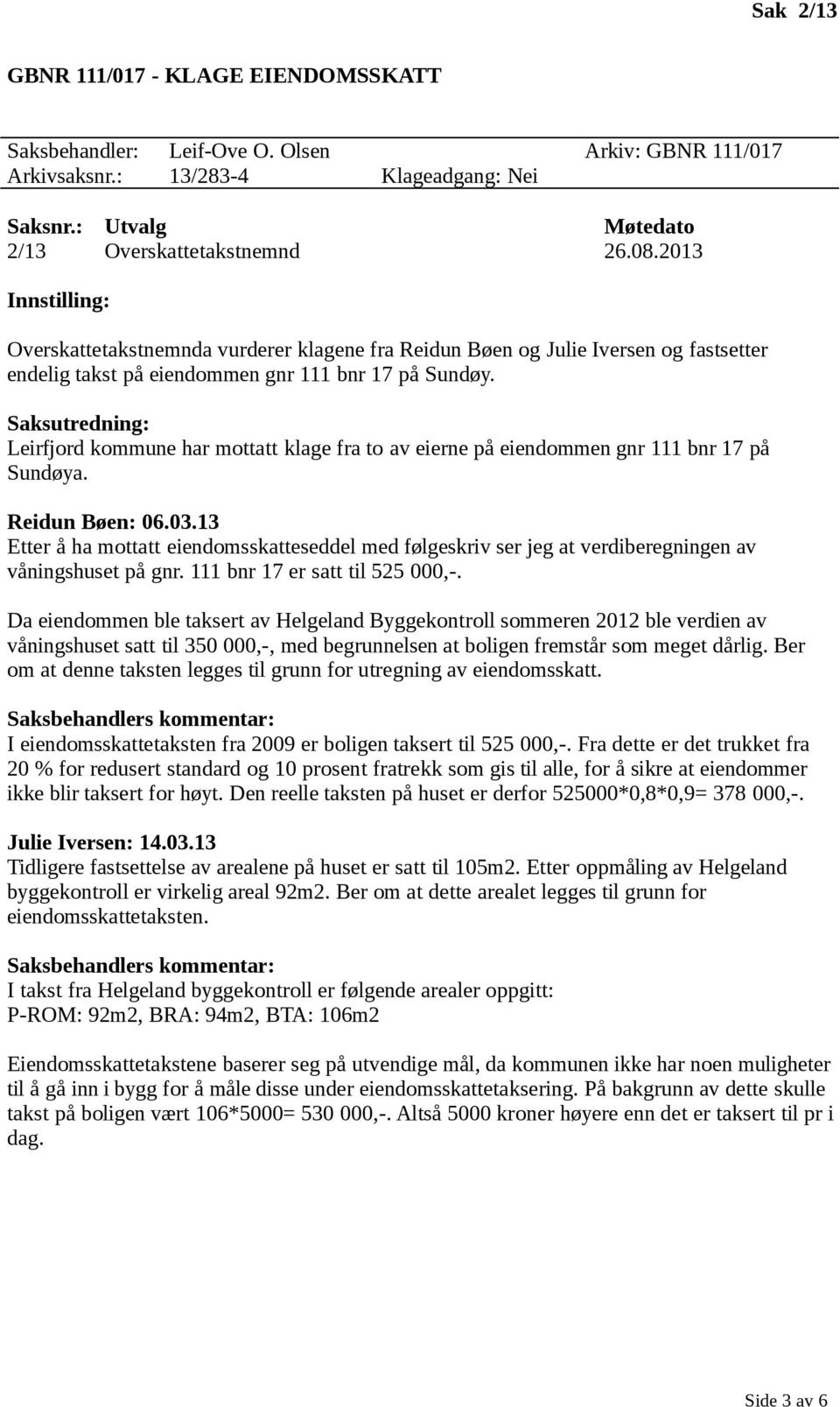 Leirfjord kommune har mottatt klage fra to av eierne på eiendommen gnr 111 bnr 17 på Sundøya. Reidun Bøen: 06.03.