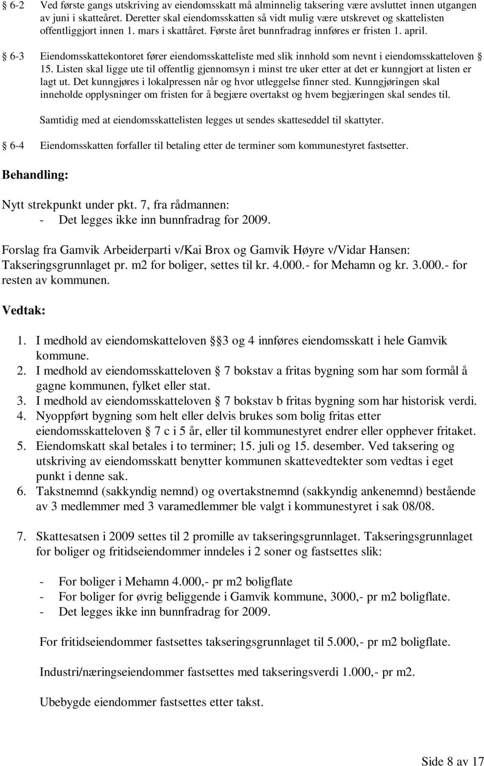 6-3 Eiendomsskattekontoret fører eiendomsskatteliste med slik innhold som nevnt i eiendomsskatteloven 15.