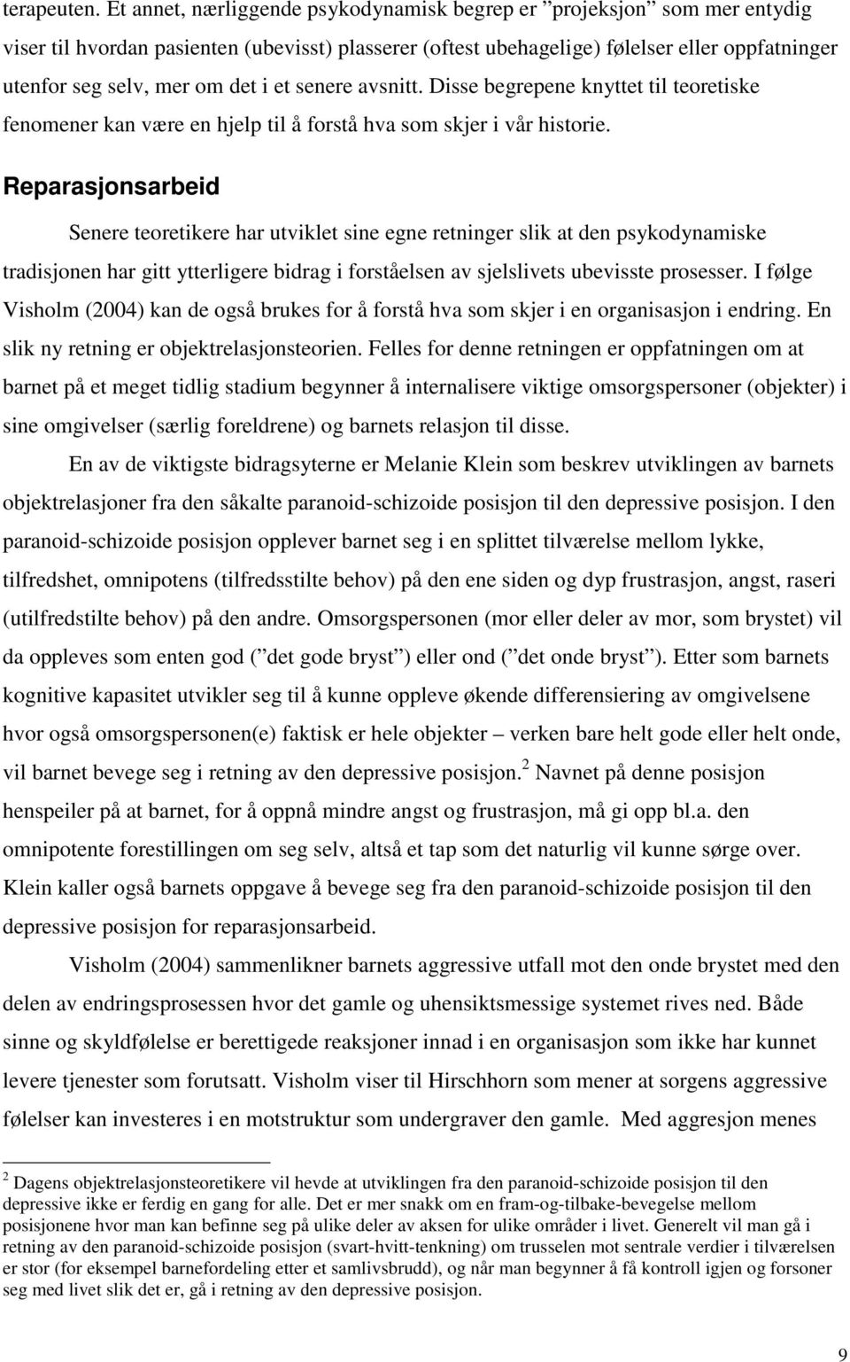 i et senere avsnitt. Disse begrepene knyttet til teoretiske fenomener kan være en hjelp til å forstå hva som skjer i vår historie.