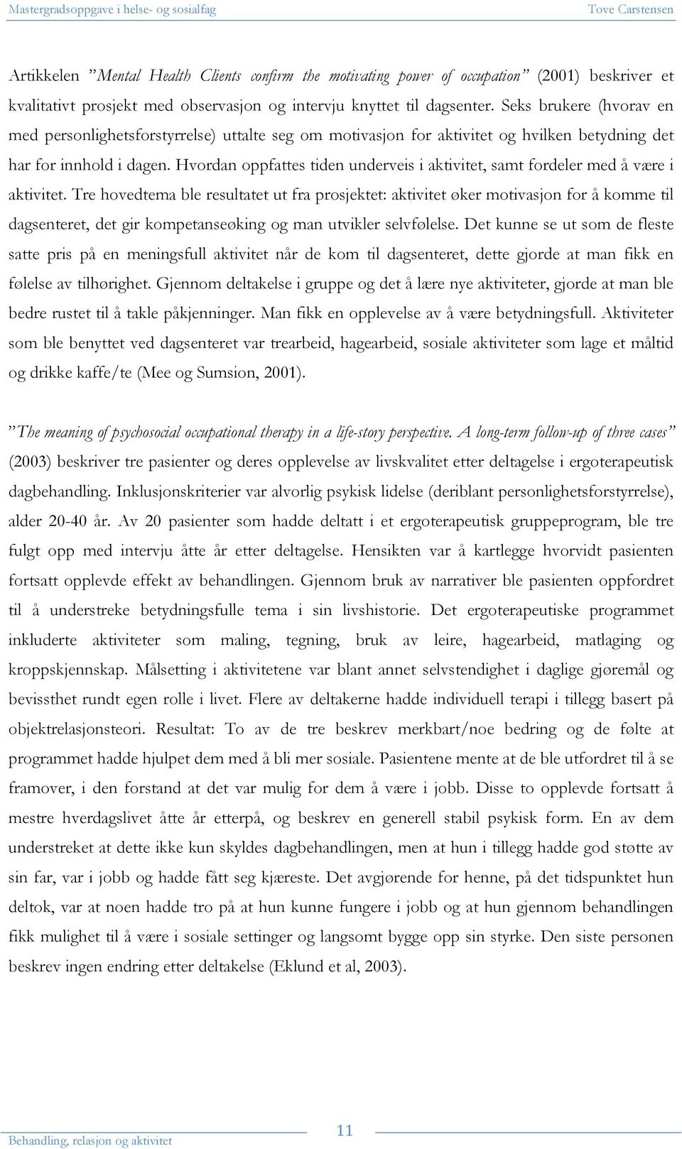 Hvordan oppfattes tiden underveis i aktivitet, samt fordeler med å være i aktivitet.