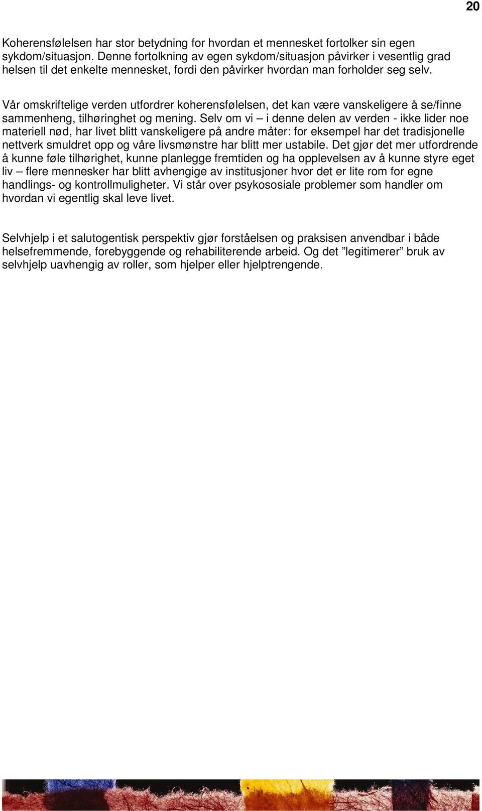 Vår omskriftelige verden utfordrer koherensfølelsen, det kan være vanskeligere å se/finne sammenheng, tilhøringhet og mening.