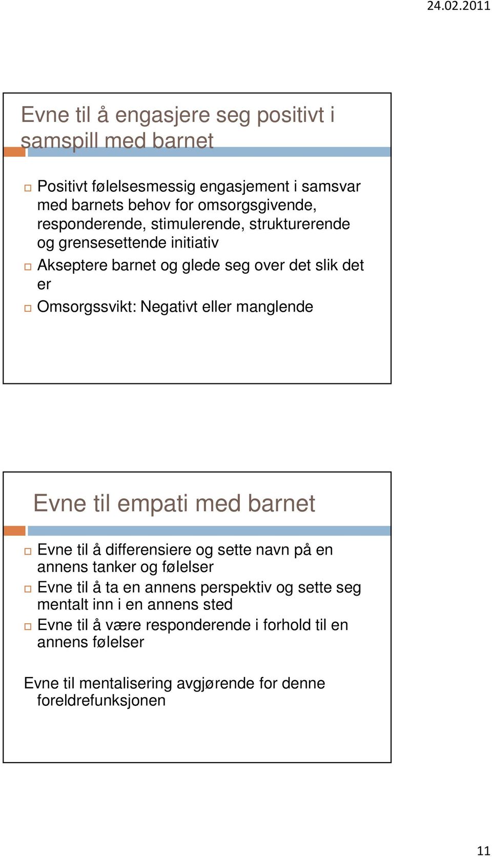 manglende Evne til empati med barnet Evne til å differensiere og sette navn på en annens tanker og følelser Evne til å ta en annens perspektiv og sette