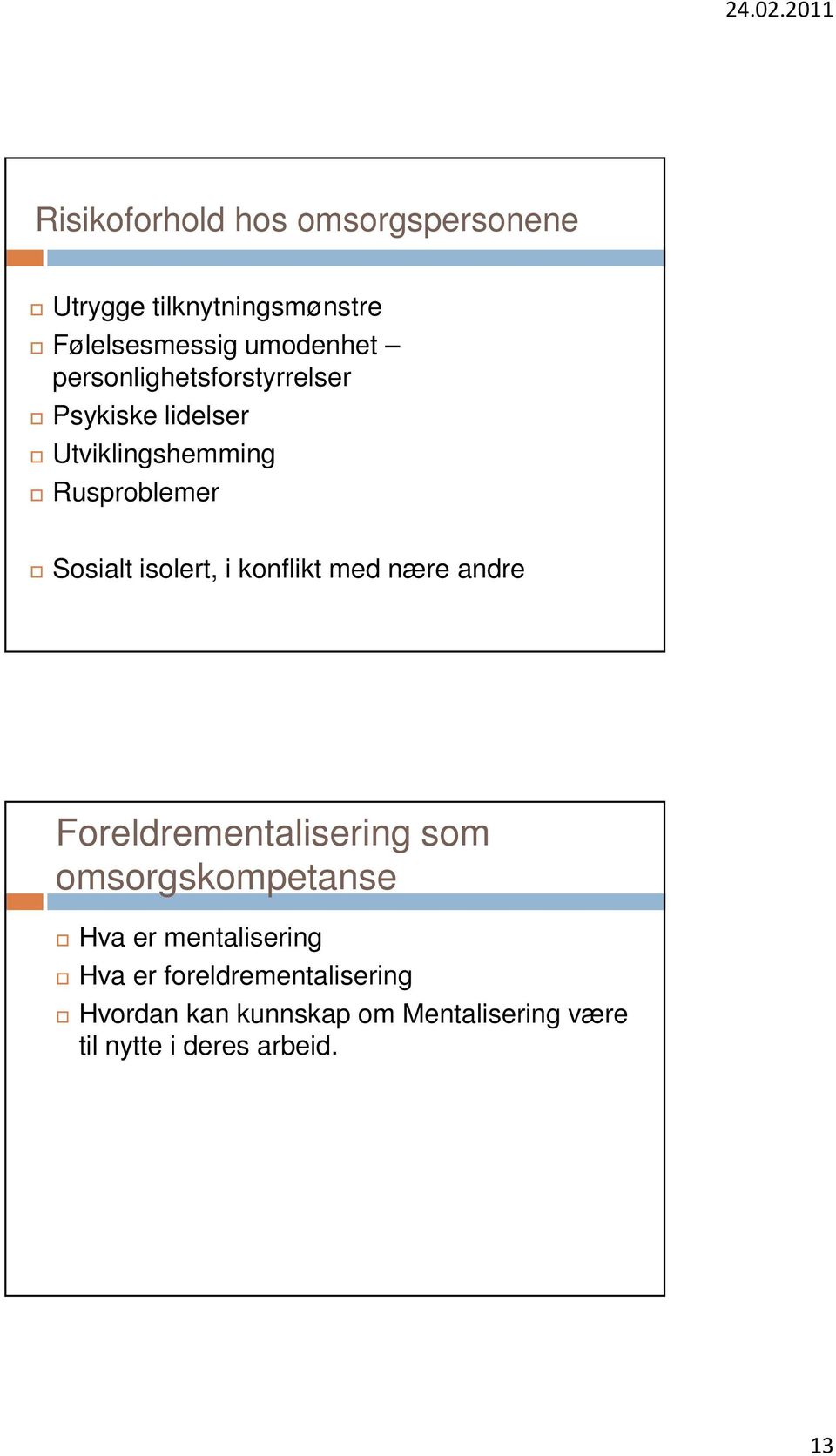 i konflikt med nære andre Foreldrementalisering som omsorgskompetanse Hva er mentalisering