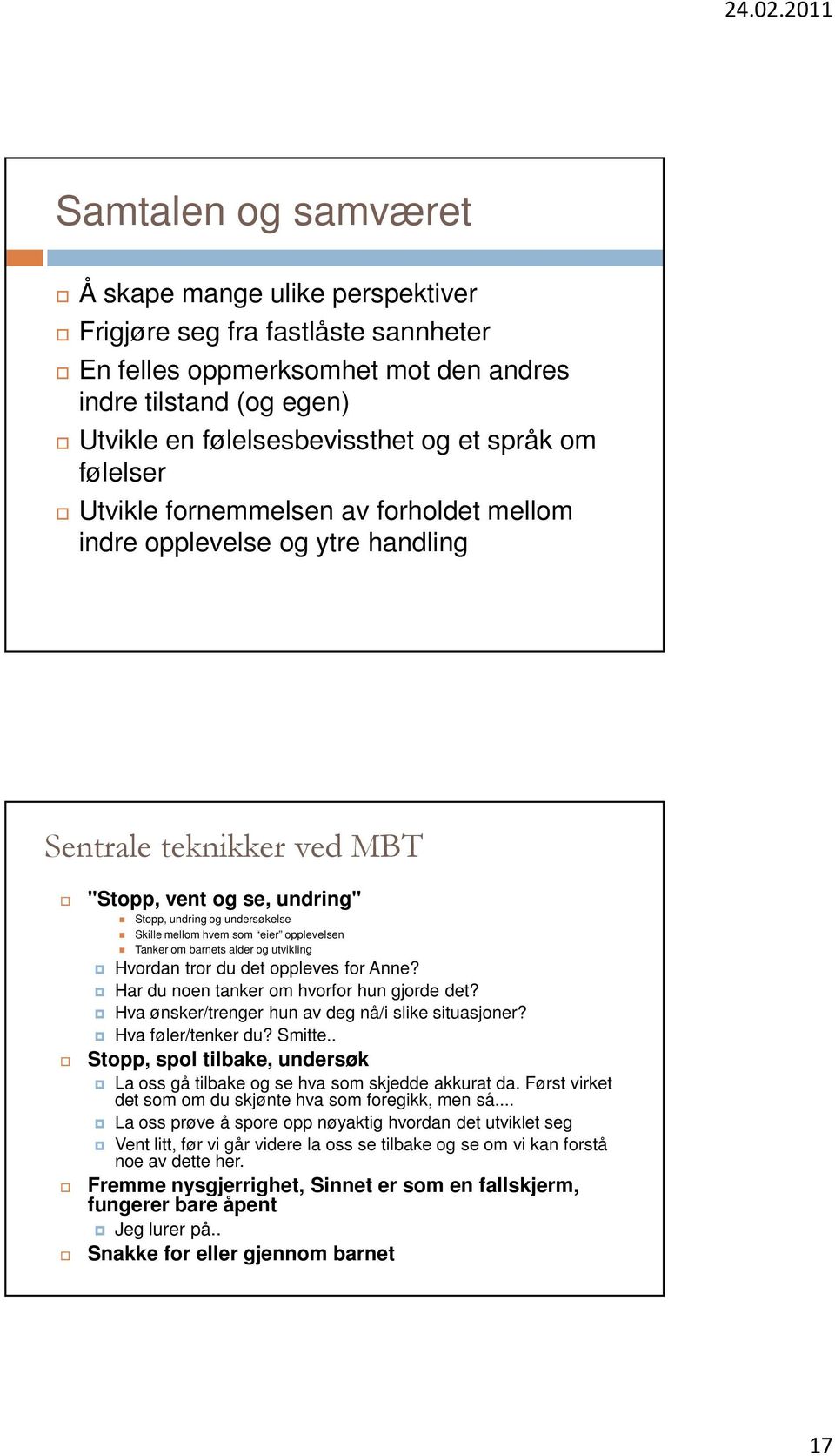 opplevelsen Tanker om barnets alder og utvikling Hvordan tror du det oppleves for Anne? Har du noen tanker om hvorfor hun gjorde det? Hva ønsker/trenger hun av deg nå/i slike situasjoner?