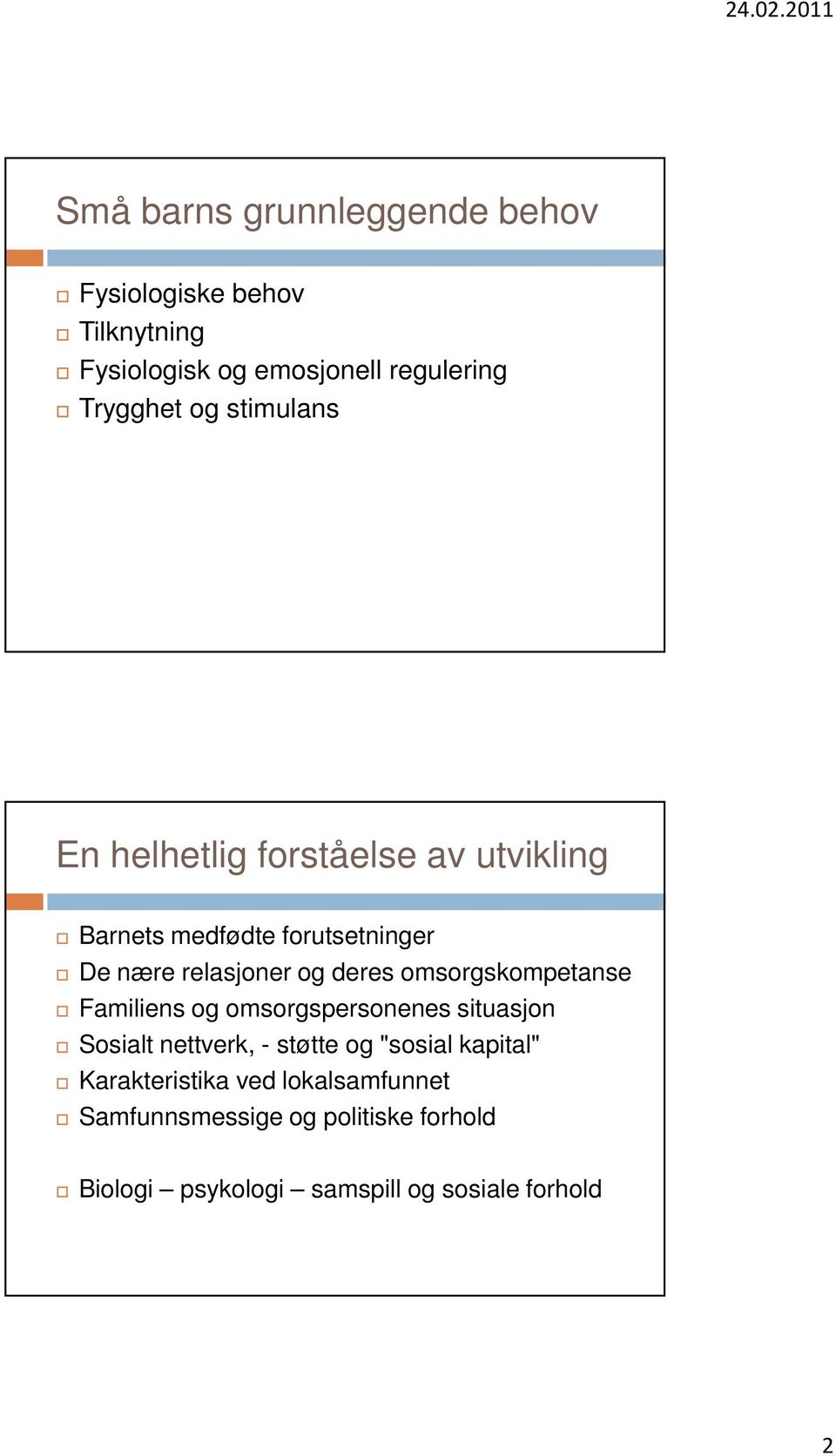 omsorgskompetanse Familiens og omsorgspersonenes situasjon Sosialt nettverk, - støtte og "sosial kapital"