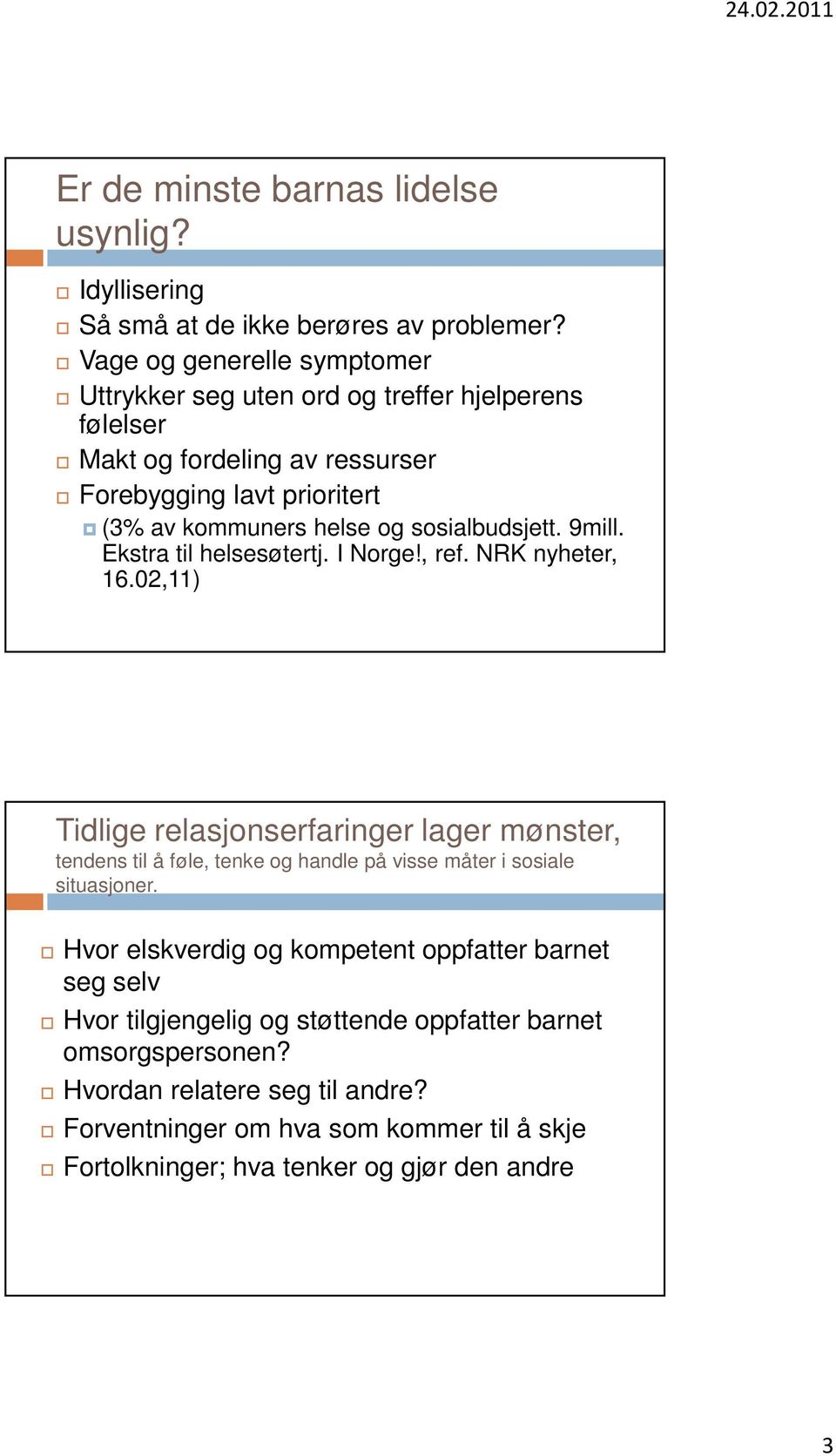 sosialbudsjett. 9mill. Ekstra til helsesøtertj. I Norge!, ref. NRK nyheter, 16.