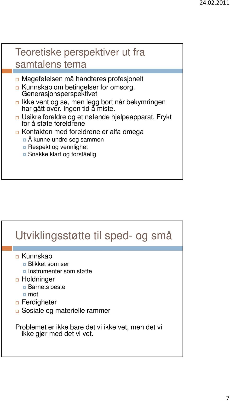 Frykt for å støte foreldrene Kontakten med foreldrene er alfa omega Å kunne undre seg sammen Respekt og vennlighet Snakke klart og forståelig Utviklingsstøtte