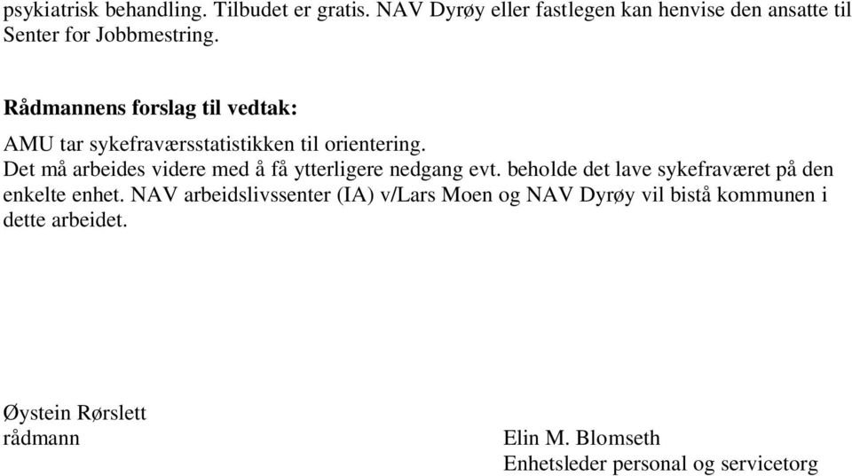 Rådmannens forslag til vedtak: AMU tar sykefraværsstatistikken til orientering.