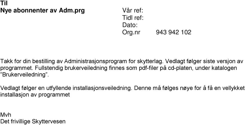 Vedlagt følger siste versjon av programmet.