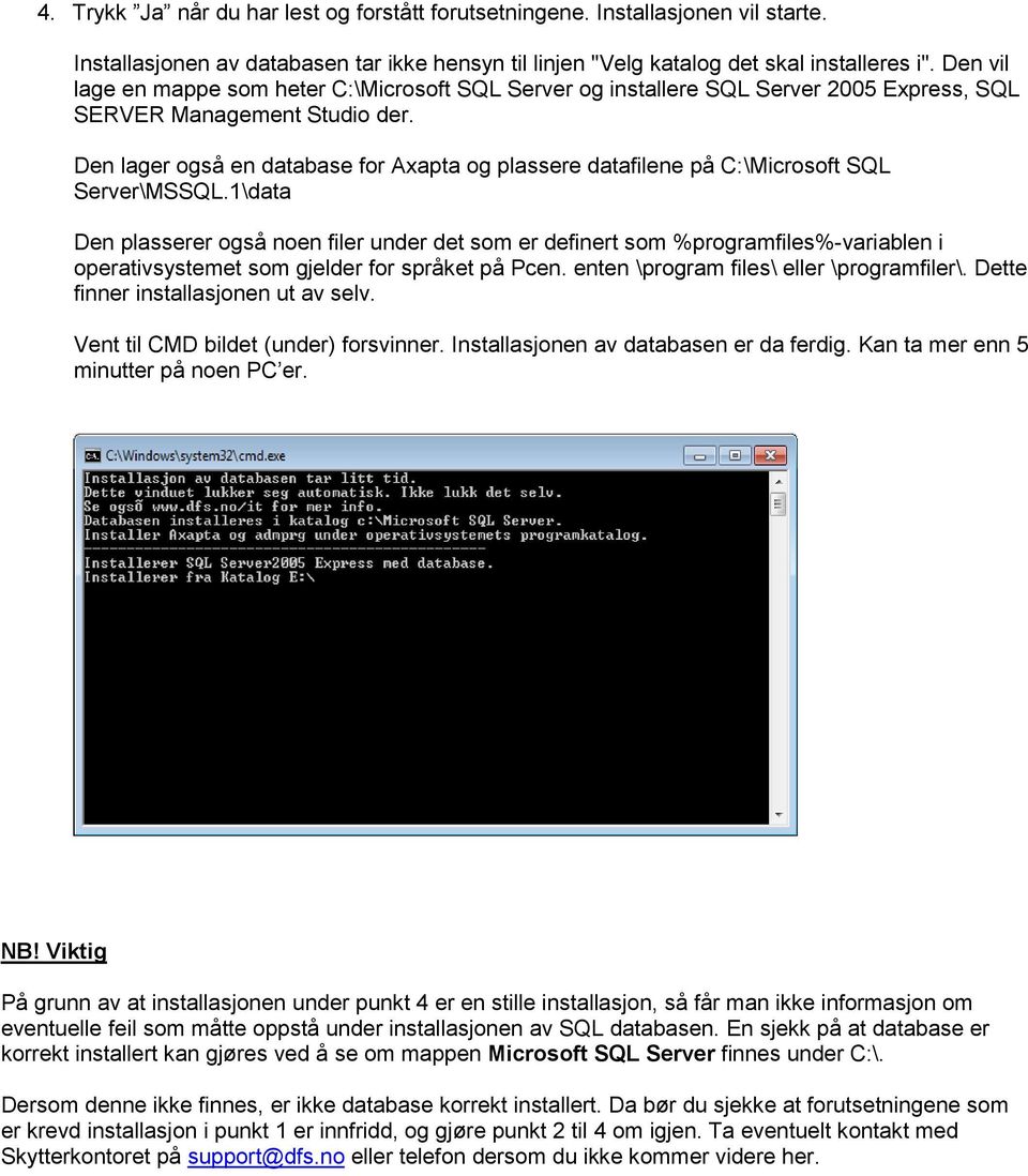 Den lager også en database for Axapta og plassere datafilene på C:\Microsoft SQL Server\MSSQL.