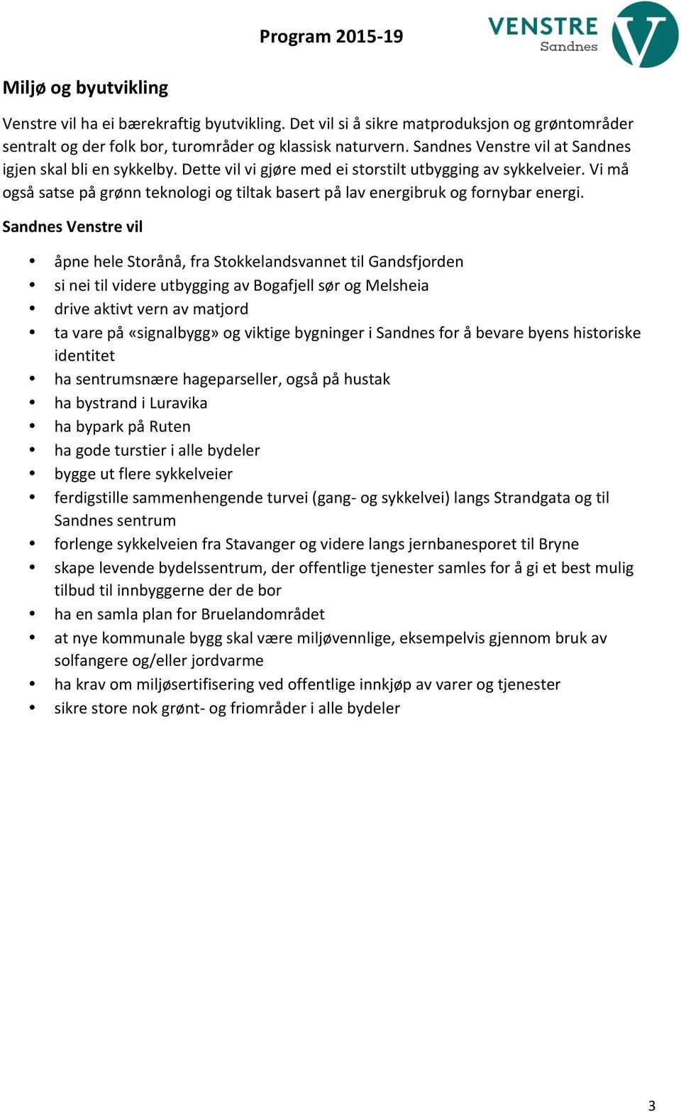 åpne hele Storånå, fra Stokkelandsvannet til Gandsfjorden si nei til videre utbygging av Bogafjell sør og Melsheia drive aktivt vern av matjord ta vare på «signalbygg» og viktige bygninger i Sandnes