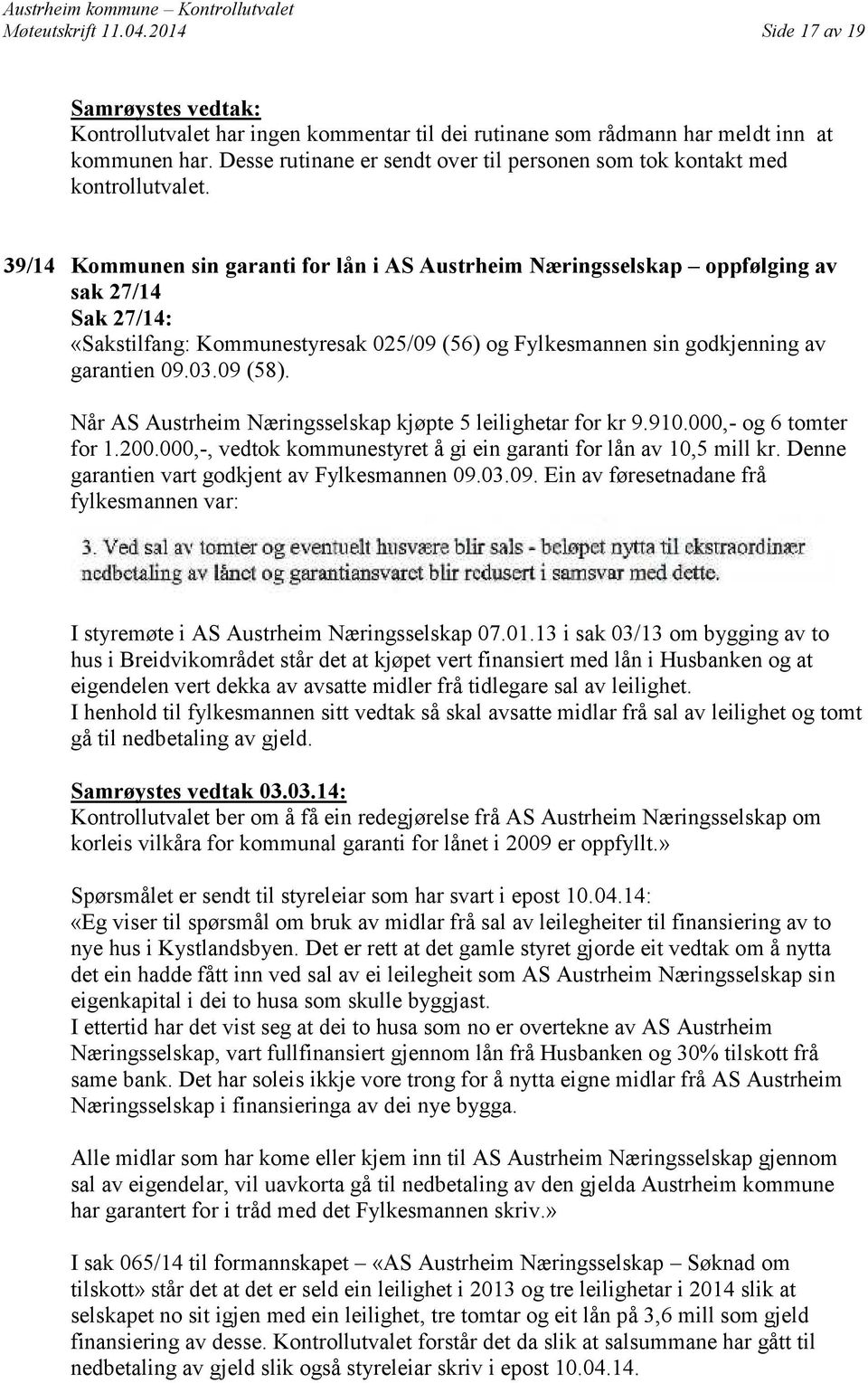 39/14 Kommunen sin garanti for lån i AS Austrheim Næringsselskap oppfølging av sak 27/14 Sak 27/14: «Sakstilfang: Kommunestyresak 025/09 (56) og Fylkesmannen sin godkjenning av garantien 09.03.