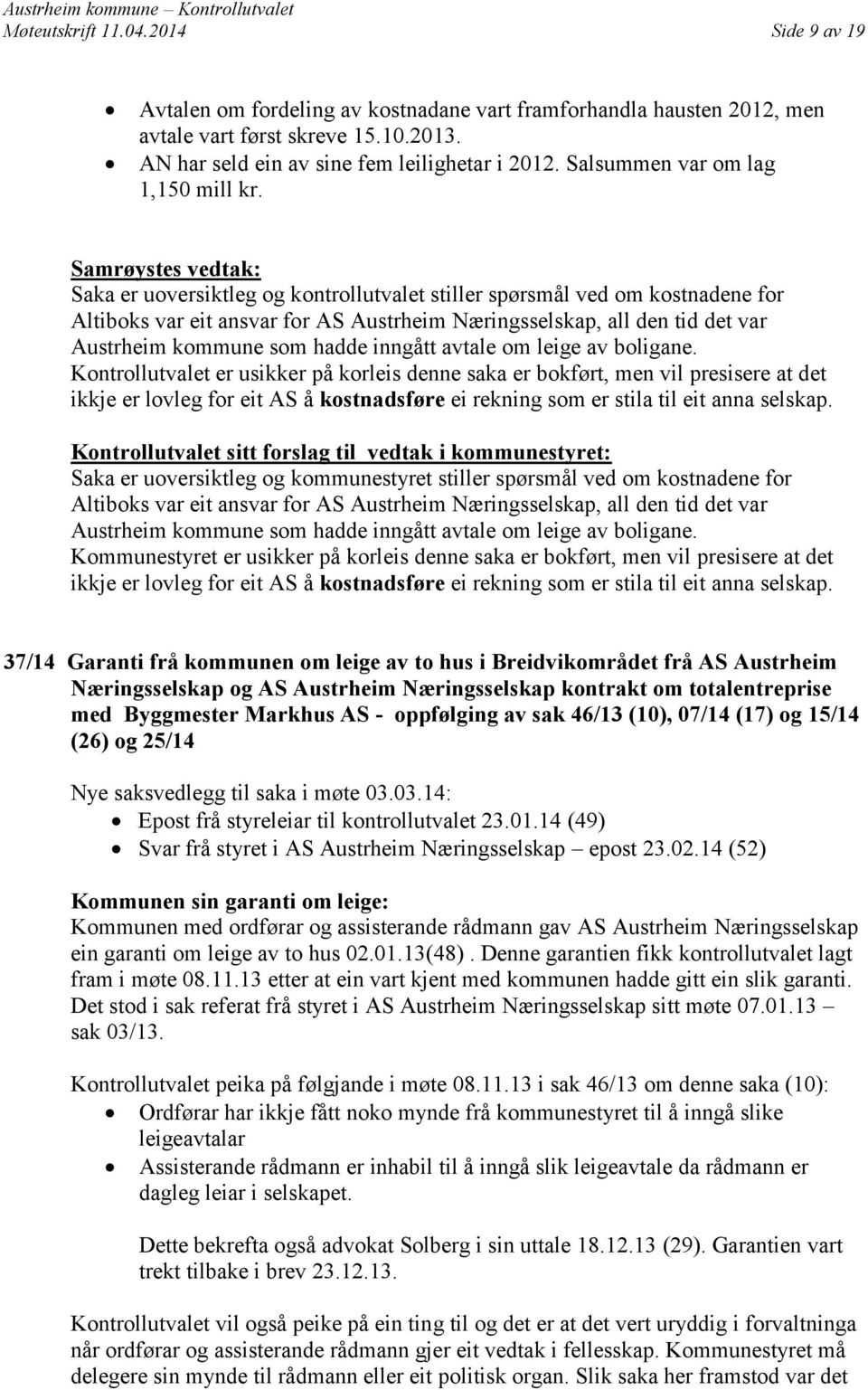 Saka er uoversiktleg og kontrollutvalet stiller spørsmål ved om kostnadene for Altiboks var eit ansvar for AS Austrheim Næringsselskap, all den tid det var Austrheim kommune som hadde inngått avtale