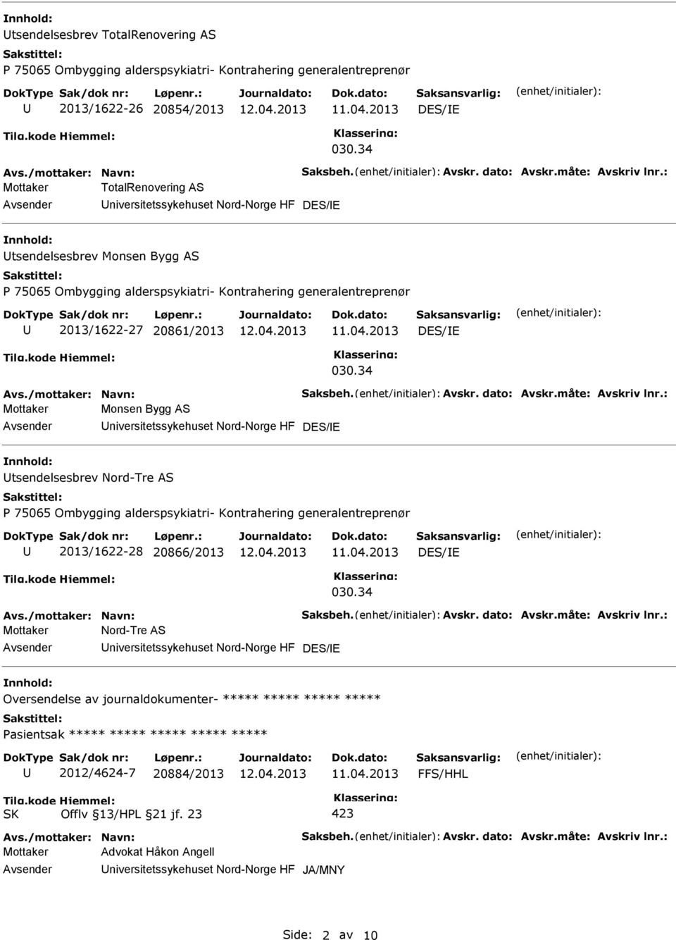 : Mottaker TotalRenovering AS niversitetssykehuset Nord-Norge HF DES/E tsendelsesbrev Monsen Bygg AS P 75065 Ombygging alderspsykiatri- Kontrahering generalentreprenør 2013/1622-27 20861/2013 DES/E