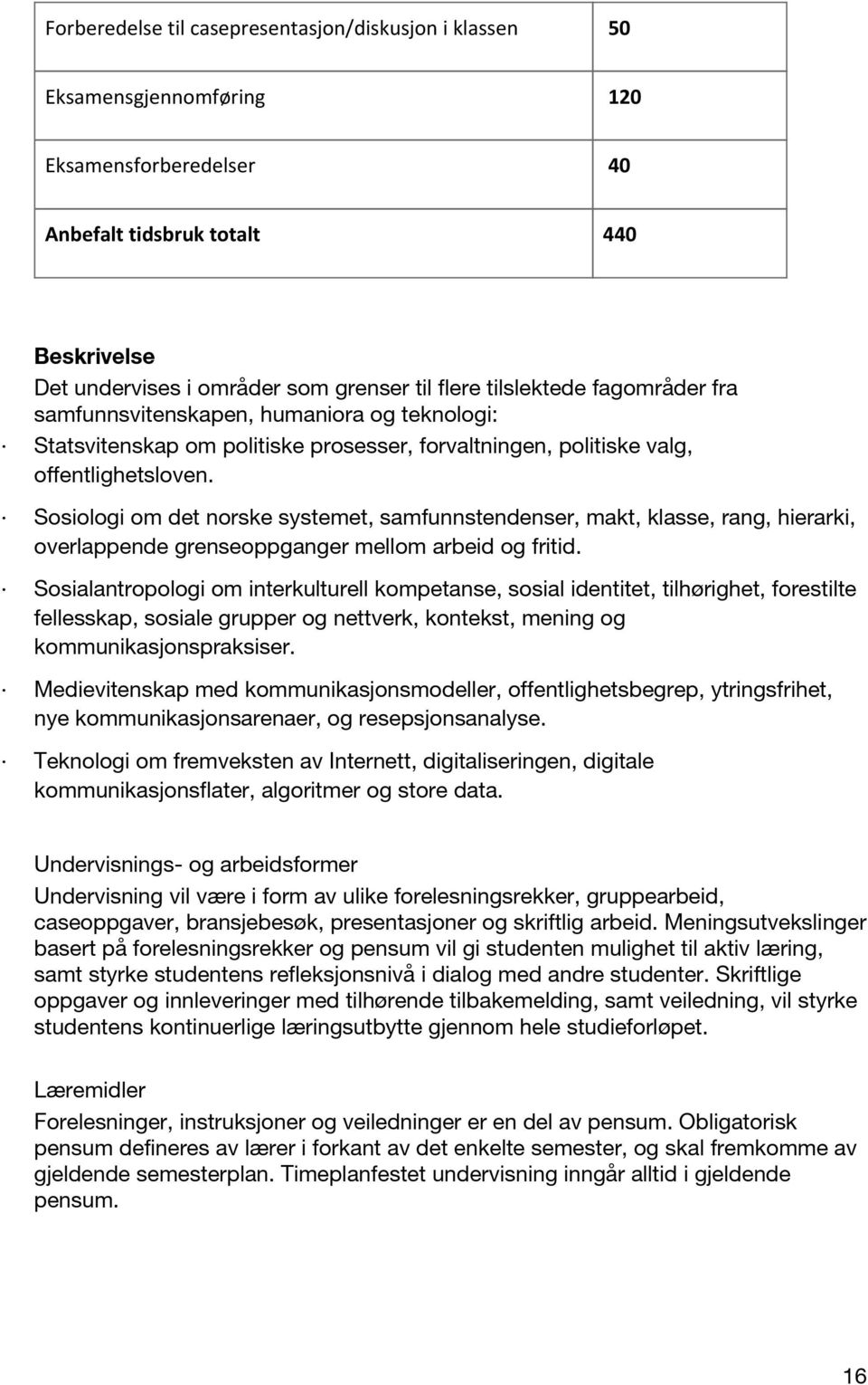 Sosiologi om det norske systemet, samfunnstendenser, makt, klasse, rang, hierarki, overlappende grenseoppganger mellom arbeid og fritid.