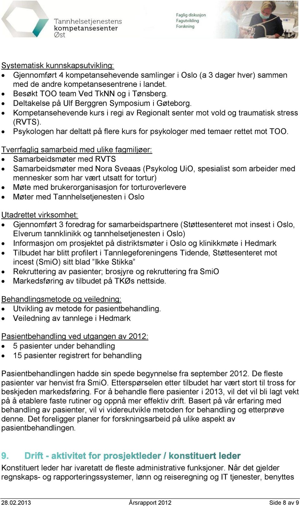 Psykologen har deltatt på flere kurs for psykologer med temaer rettet mot TOO.