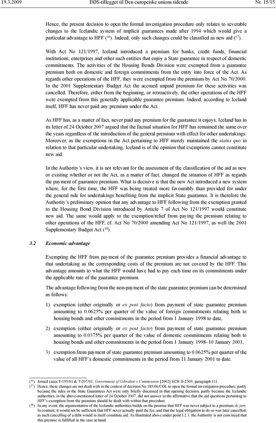 particular advantage to HFF ( 16 ). Indeed, only such changes could be classified as new aid ( 17 ).