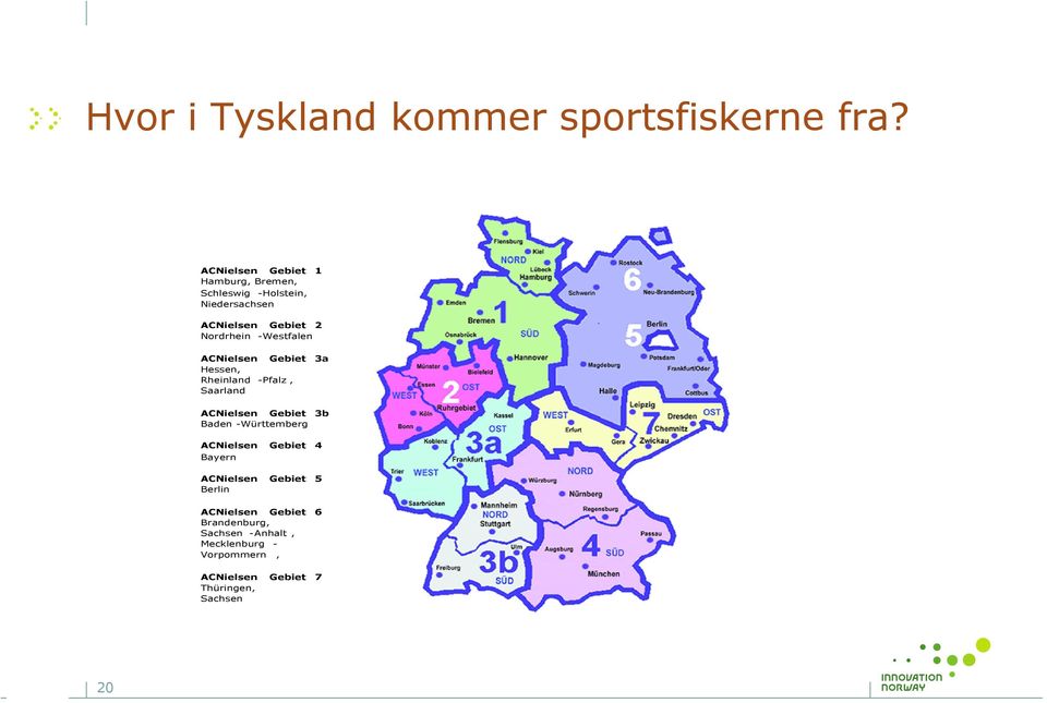 -Westfalen ACNielsen Gebiet 3a Hessen, Rheinland -Pfalz, Saarland ACNielsen Gebiet 3b Baden