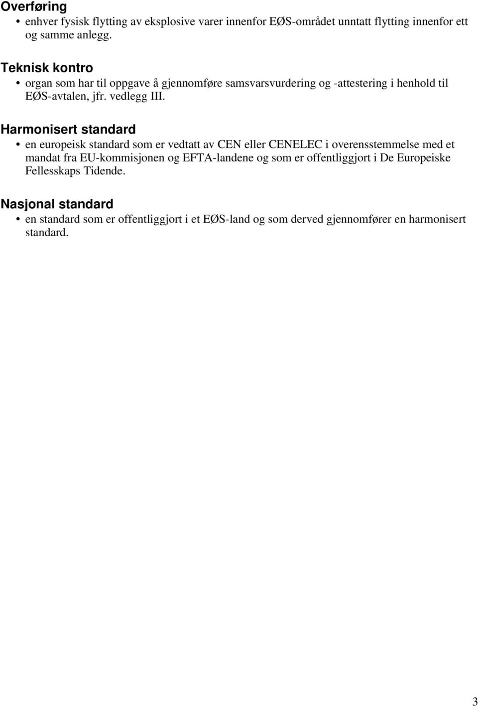 Harmonisert standard en europeisk standard som er vedtatt av CEN eller CENELEC i overensstemmelse med et mandat fra EU-kommisjonen og