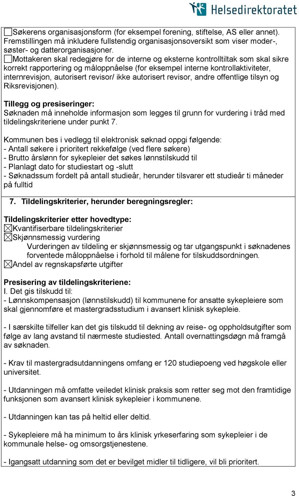 ikke autorisert revisor, andre offentlige tilsyn og Riksrevisjonen). Søknaden må inneholde informasjon som legges til grunn for vurdering i tråd med tildelingskriteriene under punkt 7.